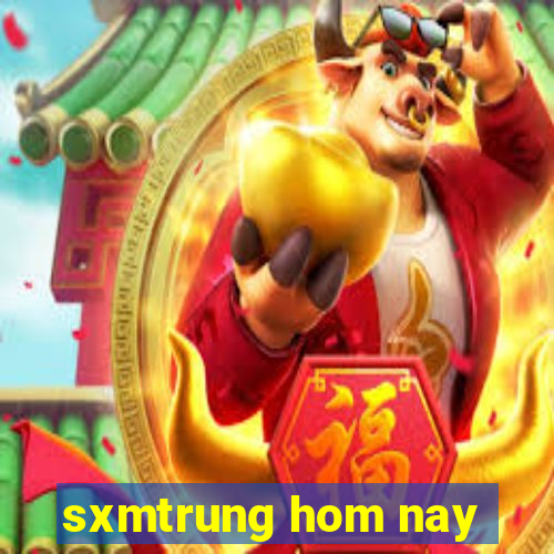 sxmtrung hom nay