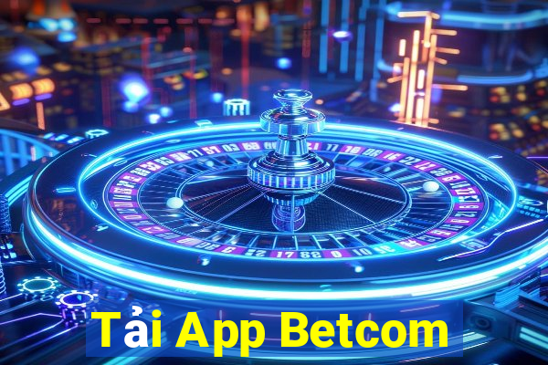 Tải App Betcom