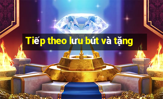 Tiếp theo lưu bút và tặng