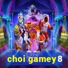 choi gamey8