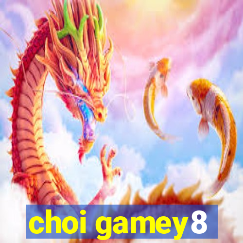 choi gamey8