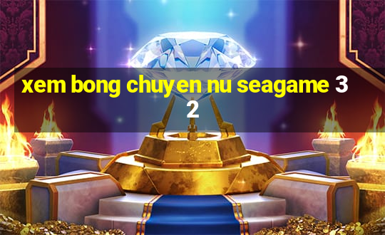 xem bong chuyen nu seagame 32