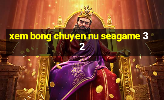 xem bong chuyen nu seagame 32