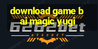 download game bai magic yugi