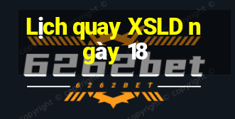 Lịch quay XSLD ngày 18