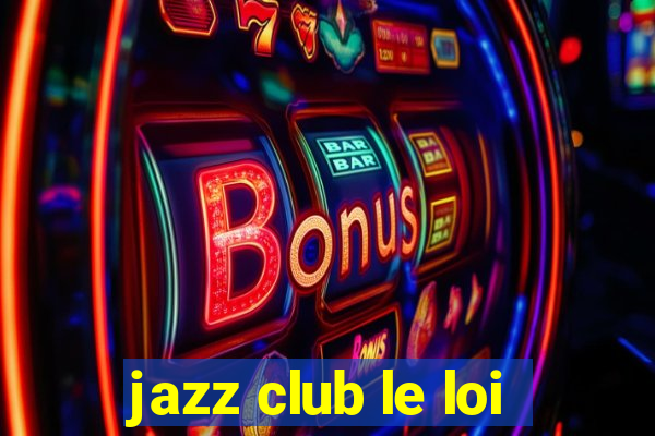 jazz club le loi