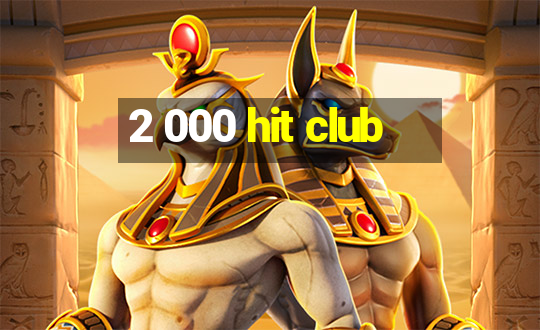 2 000 hit club