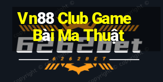 Vn88 Club Game Bài Ma Thuật