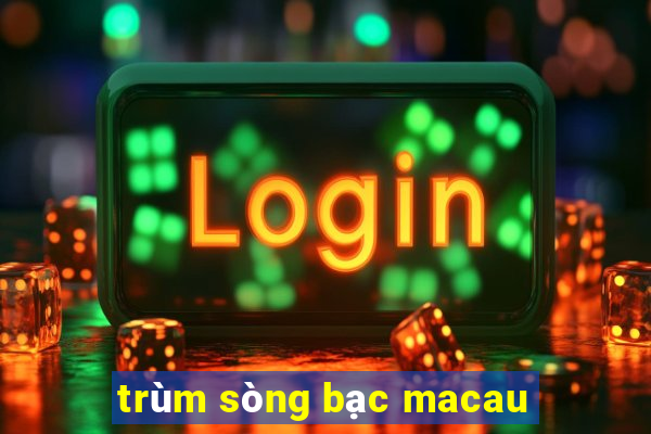 trùm sòng bạc macau