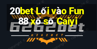 20bet Lối vào Fun88 xổ số Caiyi