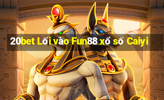 20bet Lối vào Fun88 xổ số Caiyi