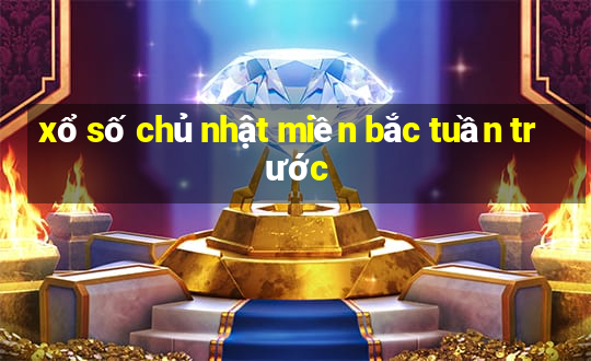 xổ số chủ nhật miền bắc tuần trước