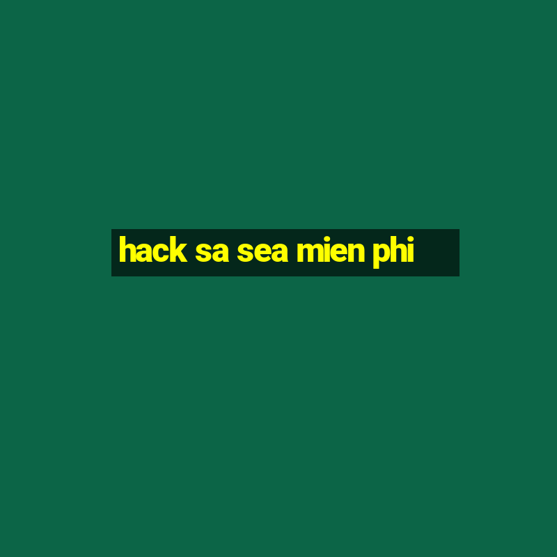 hack sa sea mien phi