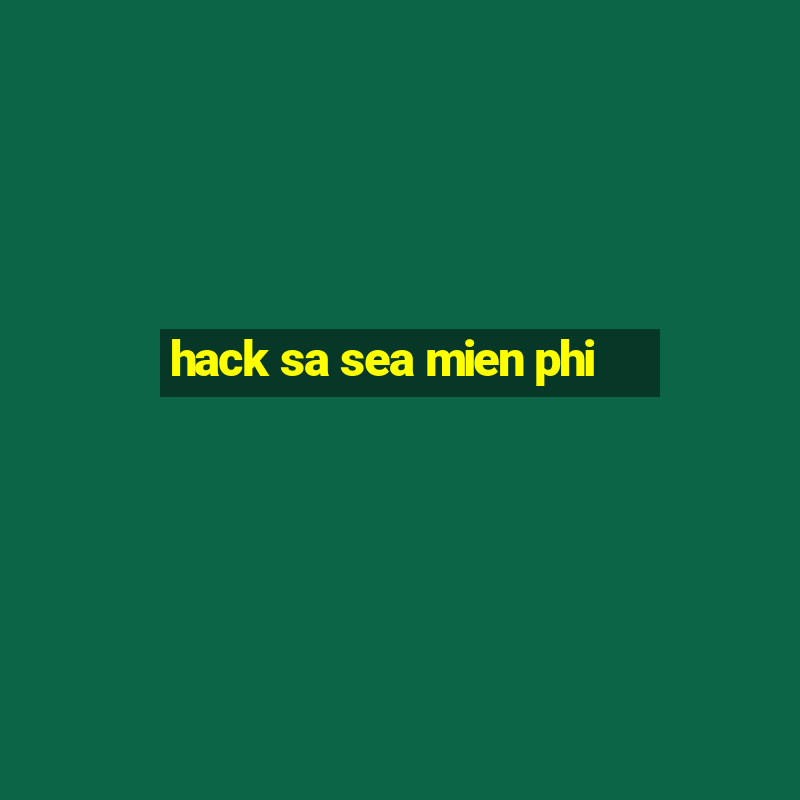 hack sa sea mien phi