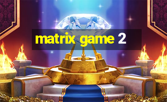 matrix game 2