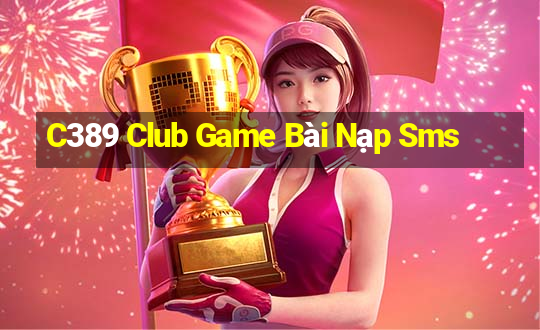 C389 Club Game Bài Nạp Sms