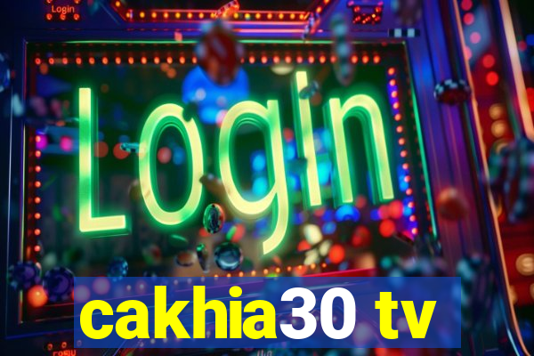 cakhia30 tv