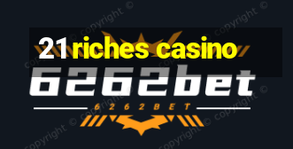 21 riches casino