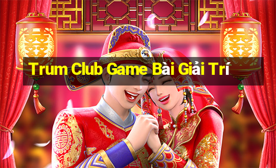 Trum Club Game Bài Giải Trí