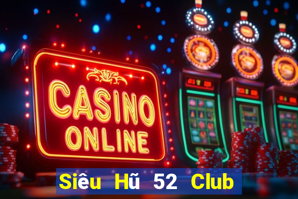 Siêu Hũ 52 Club Game The Bài Mobile 2024