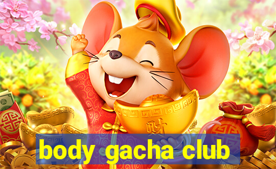 body gacha club