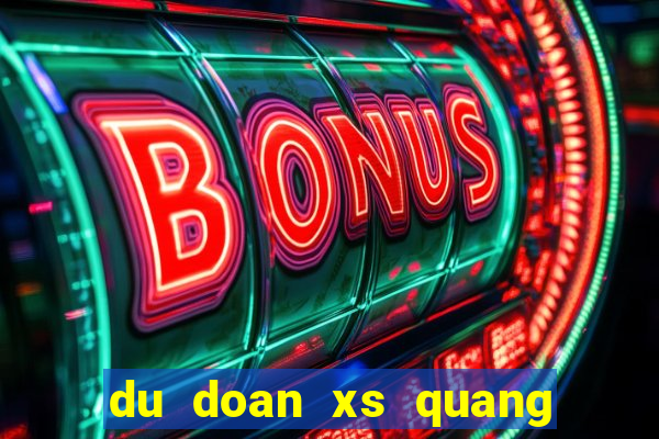 du doan xs quang tri chinh xac nhat