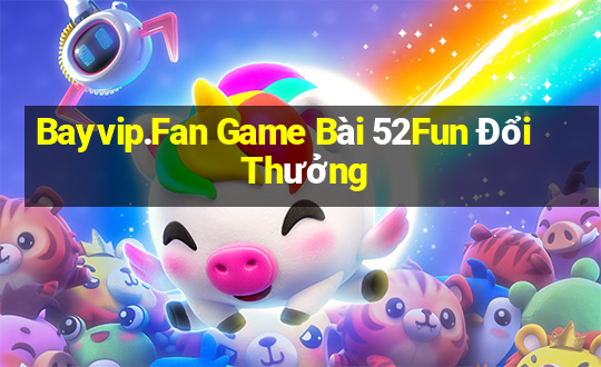 Bayvip.Fan Game Bài 52Fun Đổi Thưởng