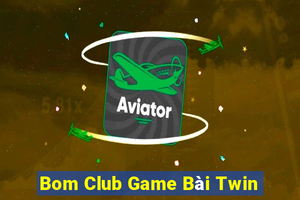 Bom Club Game Bài Twin