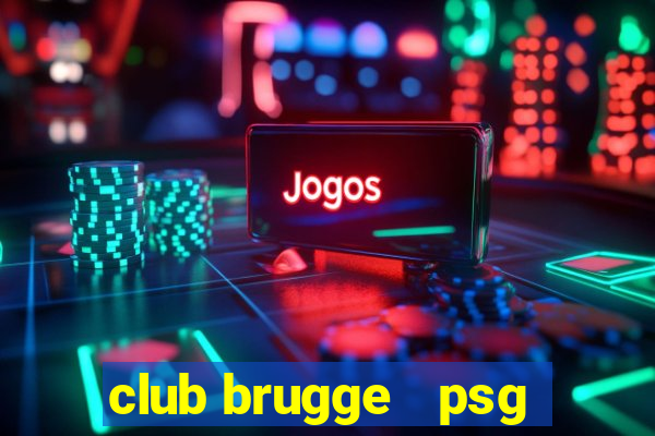 club brugge   psg