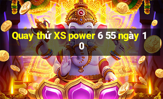 Quay thử XS power 6 55 ngày 10