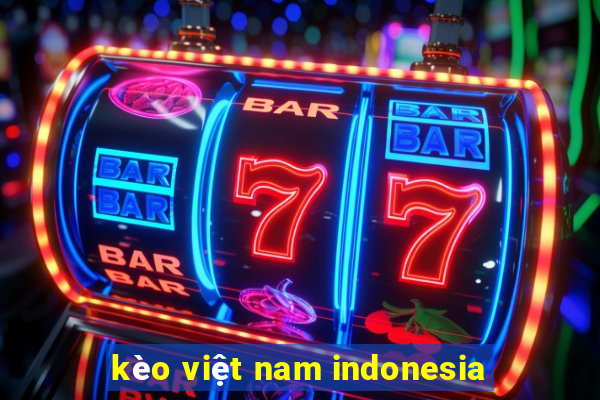 kèo việt nam indonesia