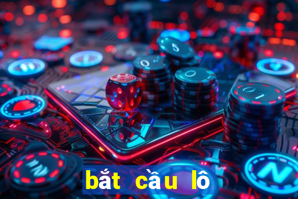 bắt cầu lô miền bắc