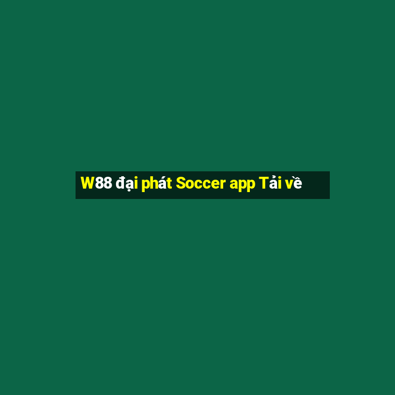 W88 đại phát Soccer app Tải về