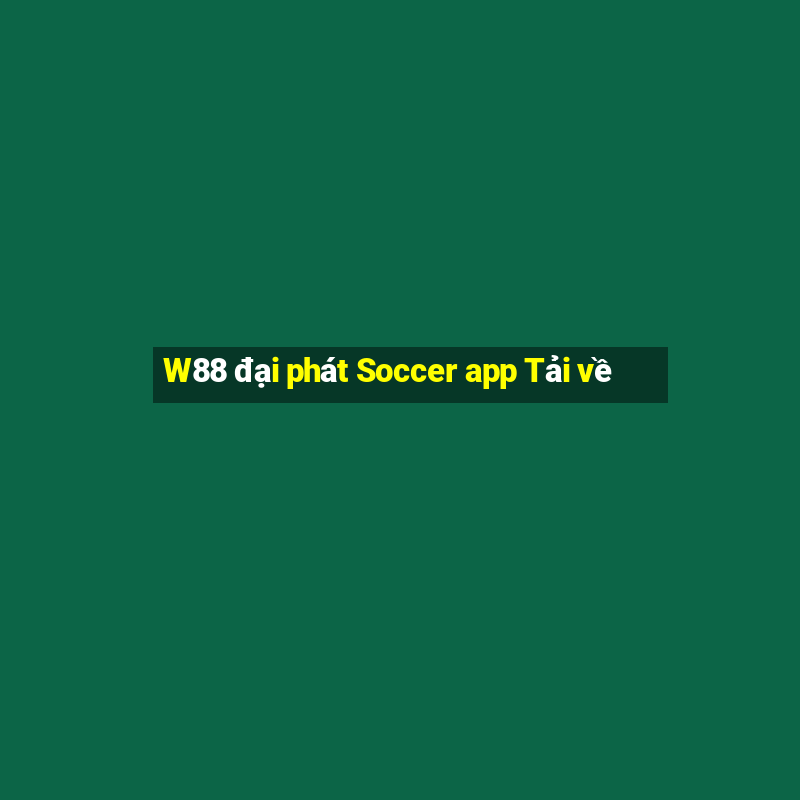 W88 đại phát Soccer app Tải về