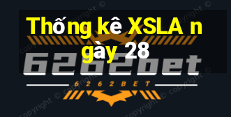 Thống kê XSLA ngày 28