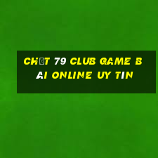 Chất 79 Club Game Bài Online Uy Tín