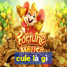 cule là gì