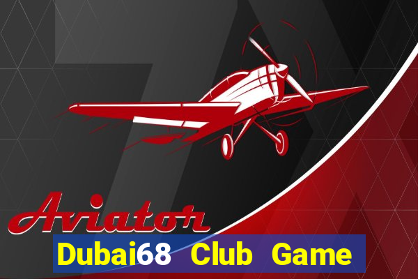 Dubai68 Club Game Bài Nạp Rút 1 1