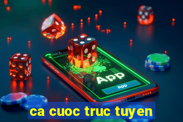 ca cuoc truc tuyen