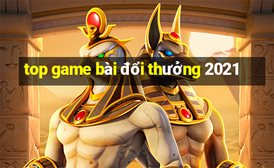 top game bài đổi thưởng 2021