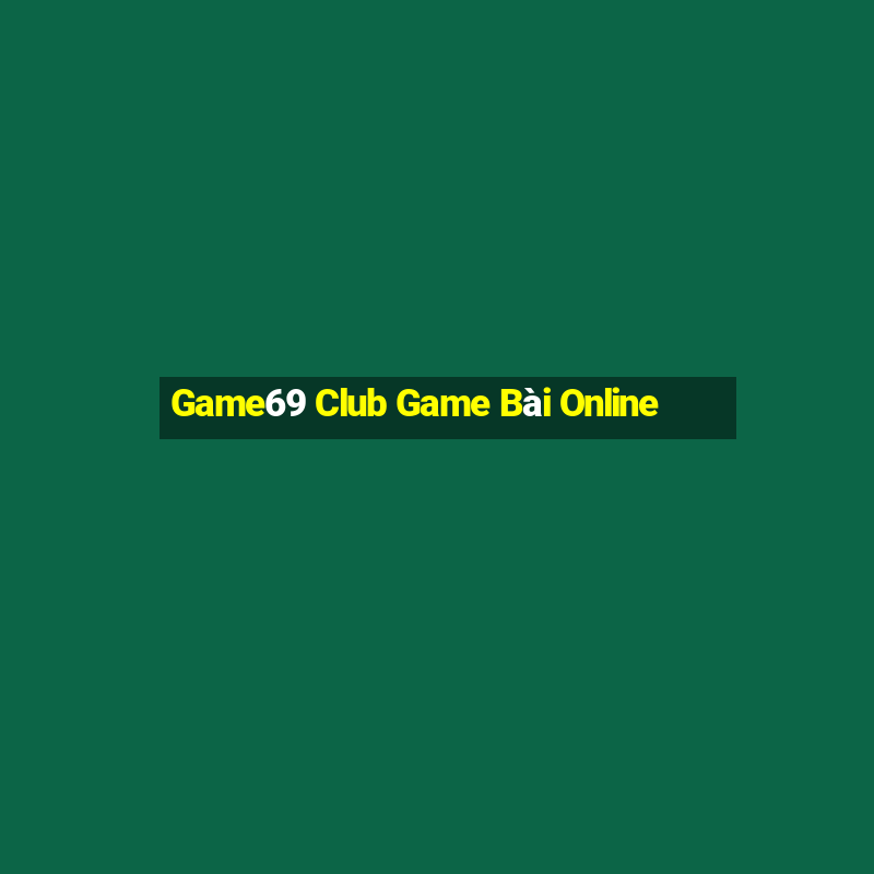 Game69 Club Game Bài Online