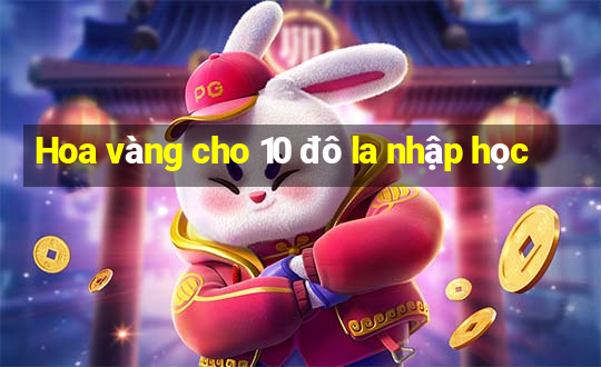 Hoa vàng cho 10 đô la nhập học