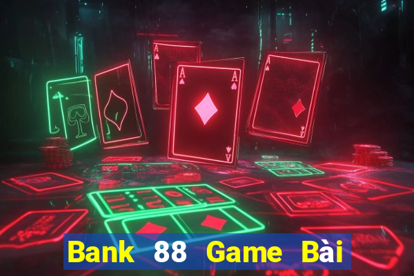 Bank 88 Game Bài Bốc Club