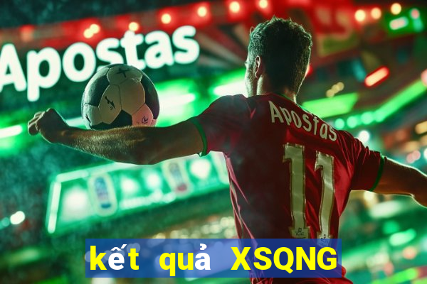 kết quả XSQNG ngày 18