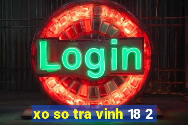 xo so tra vinh 18 2