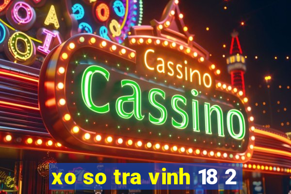 xo so tra vinh 18 2