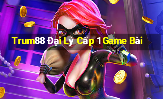 Trum88 Đại Lý Cấp 1 Game Bài