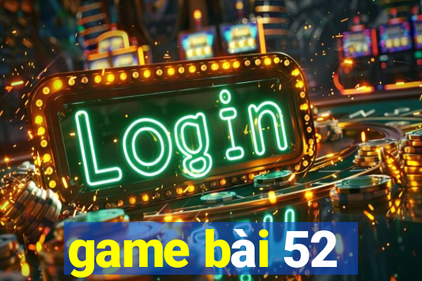 game bài 52