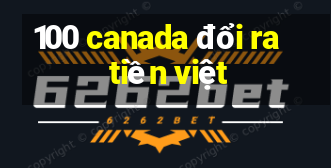 100 canada đổi ra tiền việt