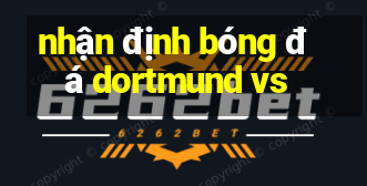 nhận định bóng đá dortmund vs